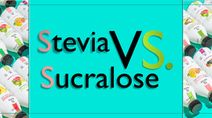 Stevia Vs Sucralose: What is The Smart Sweetener Choice?